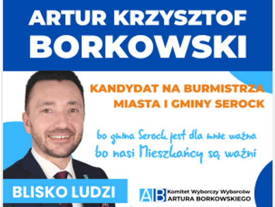 Artur BORKOWSKI – kandydat na burmistrza Serocka