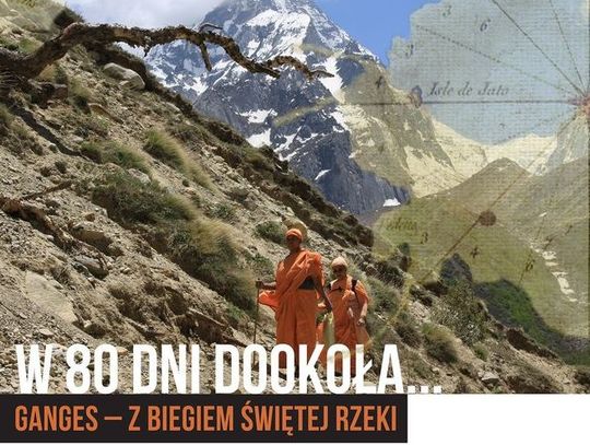 KULTURA. Ganges - z biegiem świętej rzeki - Klub Podróżnika "W 80 dni dookoła..."