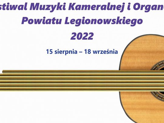KULTURA. VI Festiwal Muzyki Kameralnej i Organowej Powiatu Legionowskiego