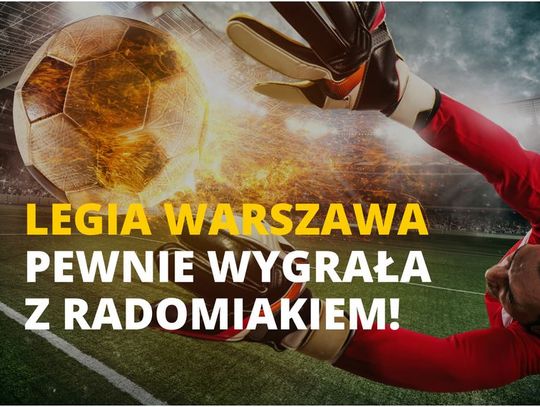 Legia Warszawa pewnie wygrała z Radomiakiem!