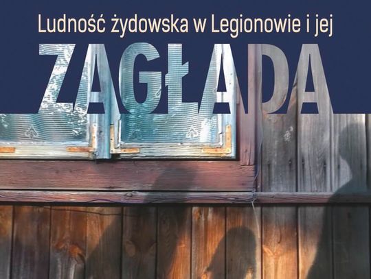LEGIONOWO. LUDNOŚĆ ŻYDOWSKA W LEGIONOWIE I JEJ ZAGŁADA
