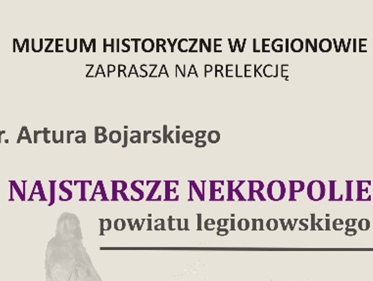 LEGIONOWO. Najstarsze Nekropolie powiatu legionowskiego - prelekcja w Muzeum Historczynym