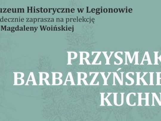 LEGIONOWO. "Przysmaki barbarzyńskiej kuchni" - prelekcja w Muzeum Historycznym