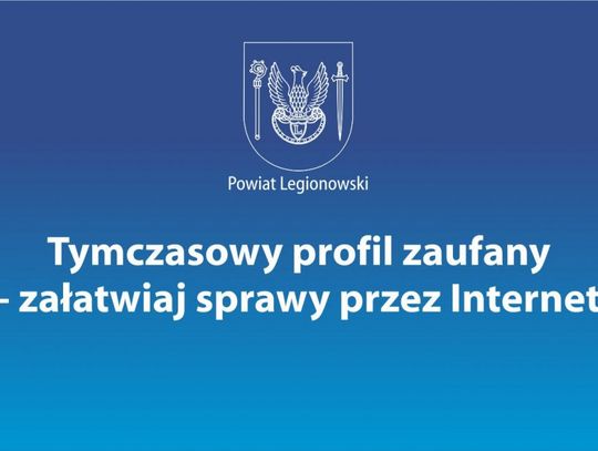 LEGIONOWSKI. Tymczasowy profil zaufany - załatwiaj sprawy przez Internet