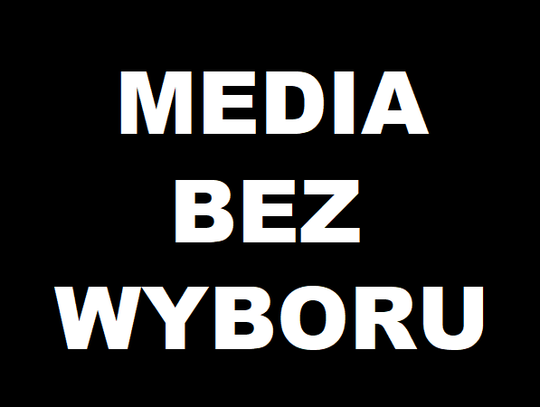 MEDIA BEZ WYBORU