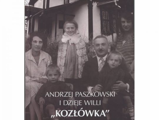 MUZEUM HISTORYCZNE. ANDRZEJ PASZKOWSKI i dzieje willi „KOZŁÓWKA”
