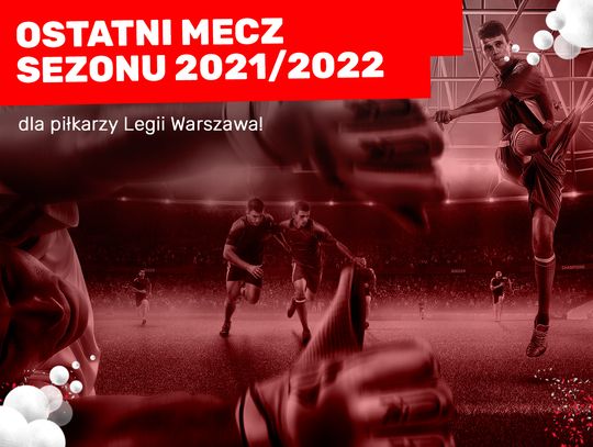 Ostatni mecz sezonu 2021/2022 dla piłkarzy Legii Warszawa!