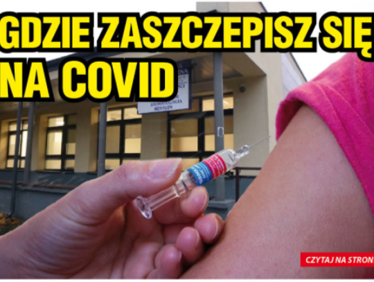 W NAJNOWSZYM NUMERZE. Gdzie zaszczepisz się na Covid