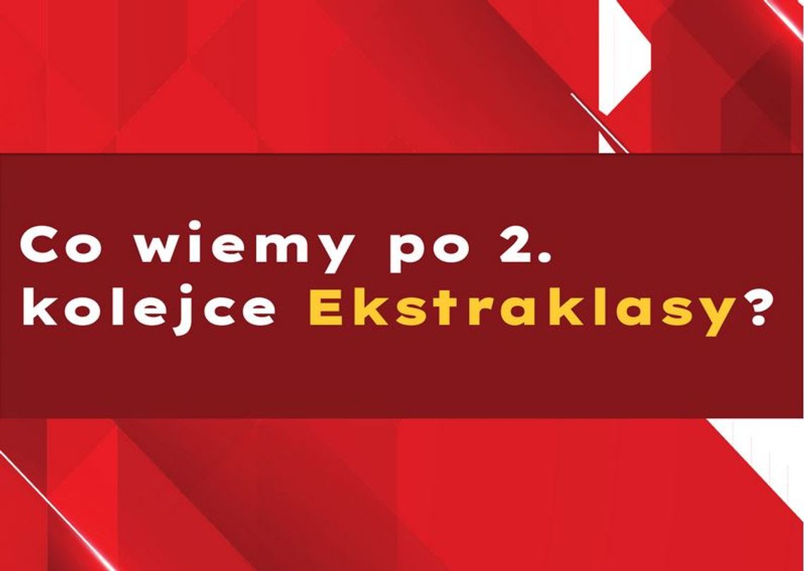 Co wiemy po 2. kolejce Ekstraklasy? Co wiemy po 2. kolejce Ekstraklasy?