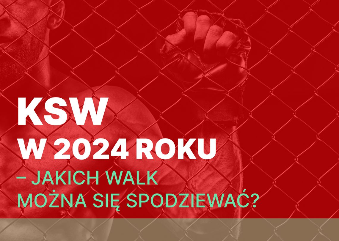 KSW w 2024 roku – jakich walk można się spodziewać? KSW w 2024 roku – jakich walk można się spodziewać?