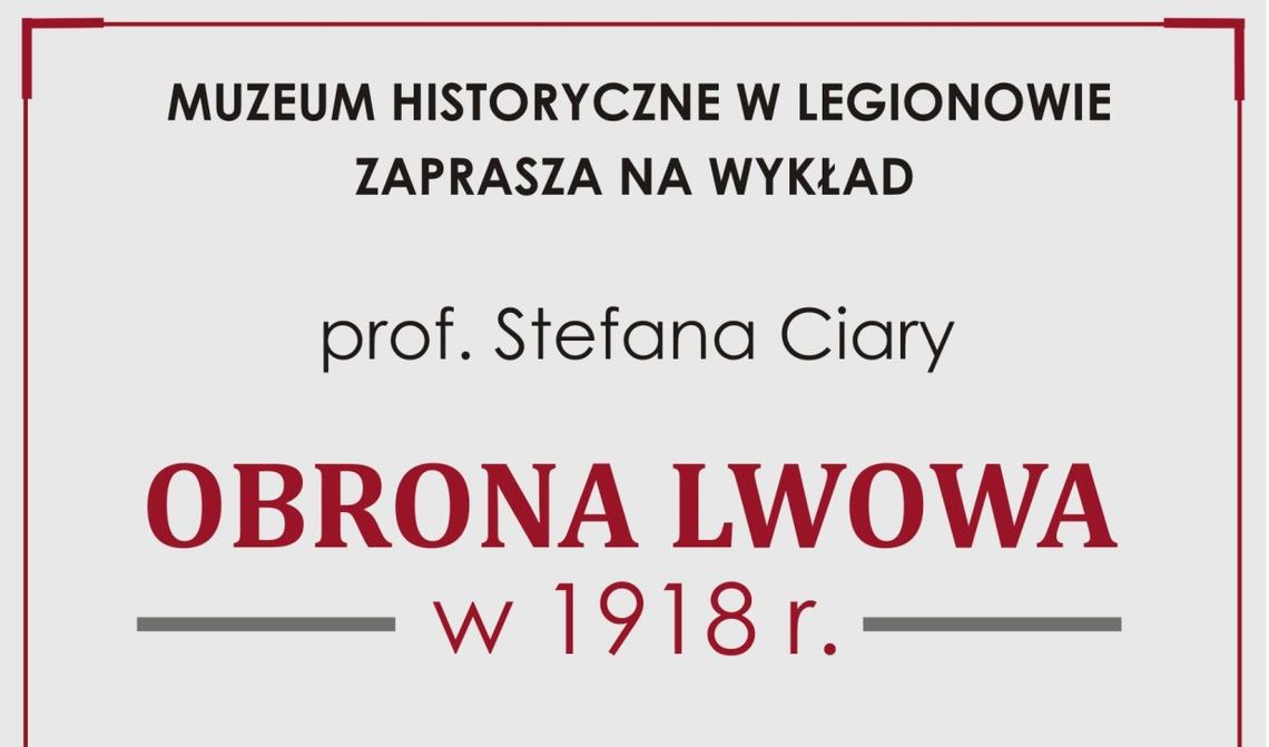 LEGIONOWO. "Obrona Lwowa w 1918 r." - wykład prof. Stefana Ciary