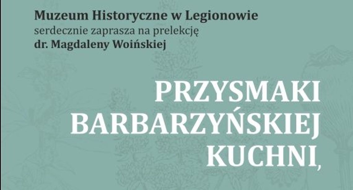 LEGIONOWO. "Przysmaki barbarzyńskiej kuchni" - prelekcja w Muzeum Historycznym