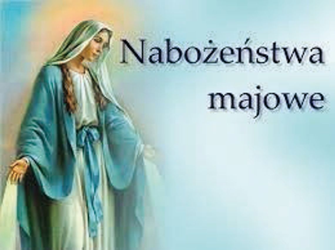 LEGIONOWSKI. Nabożeństwa majowe - Maj miesiącem Matki Boskiej LEGIONOWSKI. Nabożeństwa majowe - Maj miesiącem Matki Boskiej