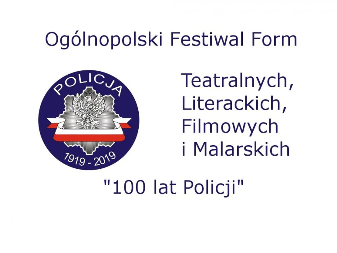 LEGIONOWSKI. Ogólnopolski Festiwal Form Teatralnych, Literackich, Filmowych, Malarskich na 100. lat Policji LEGIONOWSKI. Ogólnopolski Festiwal Form Teatralnych, Literackich, Filmowych, Malarskich na 100. lat Policji