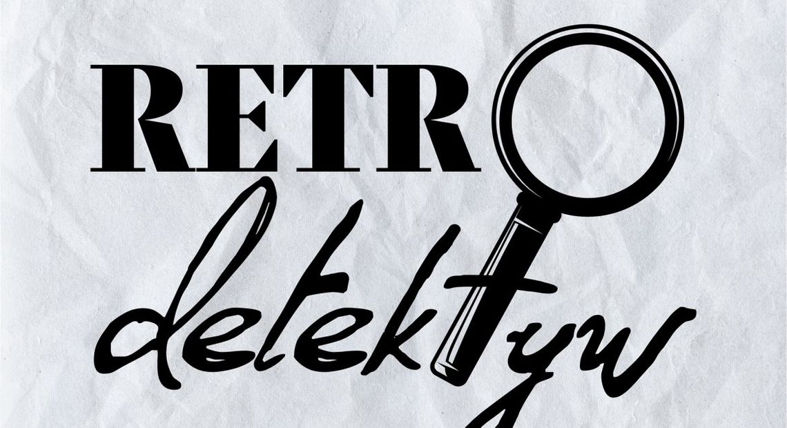 LEGIONOWSKI. RETRO-DETEKTYW na tropie!