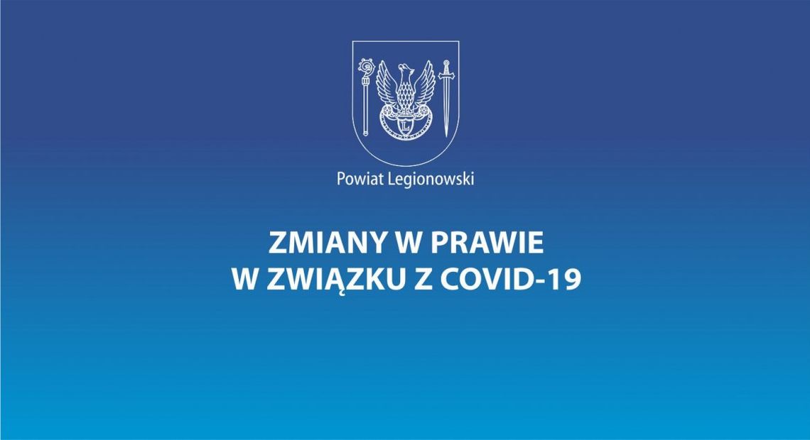 LEGIONOWSKI. Zmiany w prawie w związku z COVID-19 LEGIONOWSKI. Zmiany w prawie w związku z COVID-19