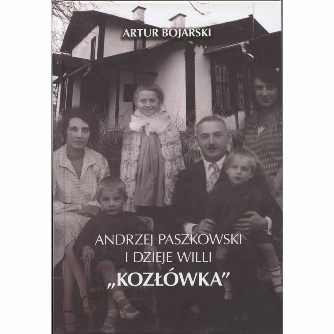MUZEUM HISTORYCZNE. ANDRZEJ PASZKOWSKI i dzieje willi „KOZŁÓWKA”