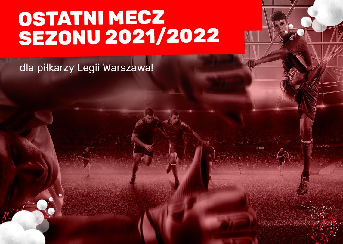 Ostatni mecz sezonu 2021/2022 dla piłkarzy Legii Warszawa!