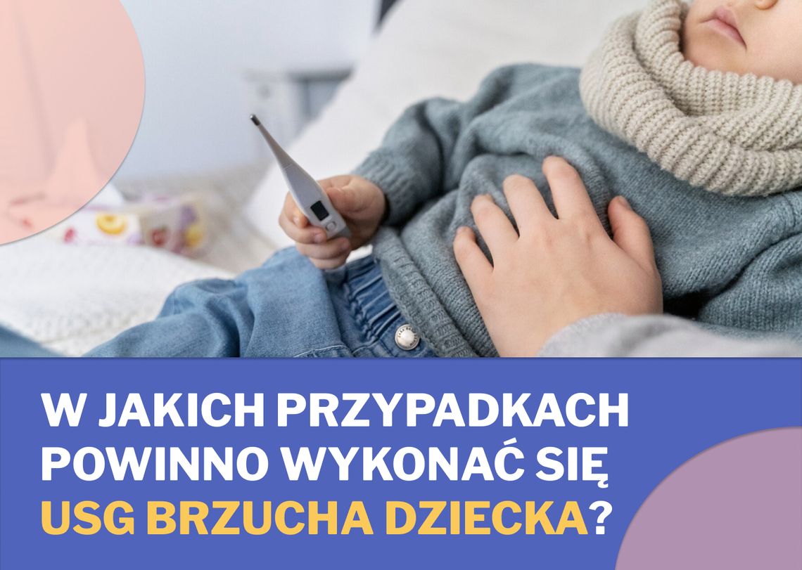 W jakich przypadkach powinno wykonać się USG brzucha dziecka? W jakich przypadkach powinno wykonać się USG brzucha dziecka?