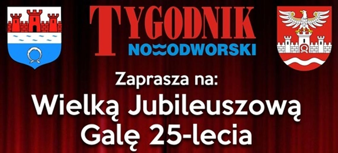 Wielka Jubileuszowa Gala 25-Lecia Tygodnika Nowodworskiego Wielka Jubileuszowa Gala 25-Lecia Tygodnika Nowodworskiego